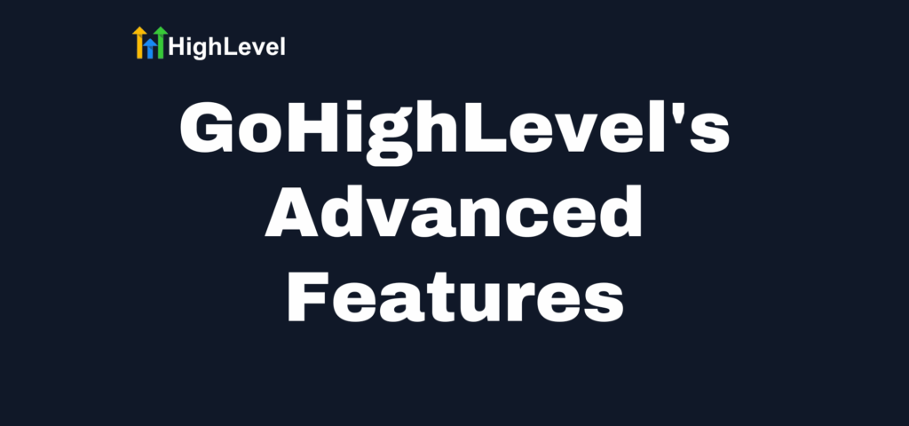 Advanced Features That Set GoHighLevel Apart